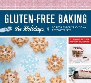 Gluten-Free Baking for the Holidays: 60 Recipes for Traditional Festive Treats