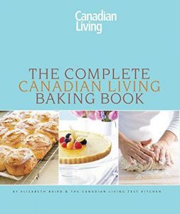 The Complete Canadian Living Baking Book: The Essentials of Home Baking