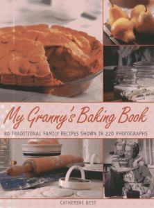 My Granny's Baking Book: 80 traditional family recipes, shown in over 220 photographs