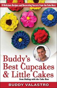 Buddy's Best Cupcakes & Little Cakes (from Baking with the Cake Boss): 10 Delicious Recipes--and Decorating Secrets--from the Cake Boss