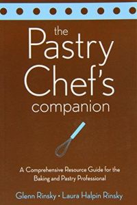 The Pastry Chef's Companion: A Comprehensive Resource Guide for the Baking and Pastry Professional
