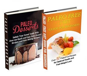 Paleo Free: Paleo Desserts: Gluten Free Cookbook for Paleo Beginners, Celiac Diet & Wheat Free Diet; (gluten free, lose belly fat, paleo baking, paleo ... paleo desserts, paleo diet, wheat free)