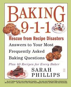 Baking 9-1-1: Rescue from Recipe Disasters; Answers to Your Most Frequently Asked Baking Questions; 40 Recipes for Every Baker